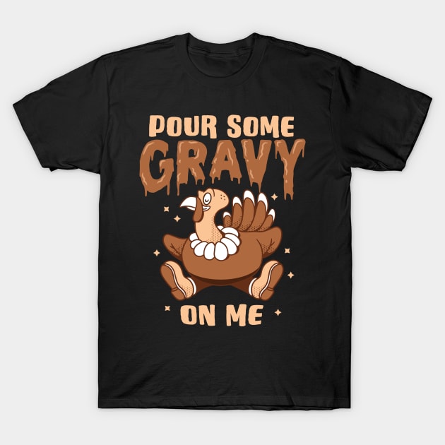 Pour Some Gravy On Me Thanksgiving Turkey Day Graphic T-Shirt by Graphic Duster